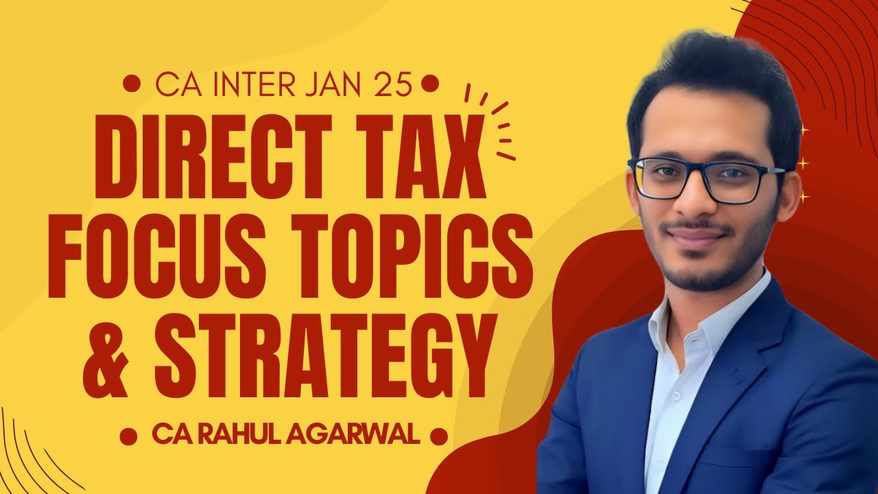 Focus Topics - Direct Tax - CA Inter - Jan 25 Exams - Exam Strategy