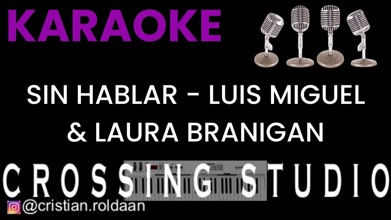 SIN HABLAR - LUIS MIGUEL & LAURA BRANIGAN - KARAOKE - PISTA - CROSSING STUDIO