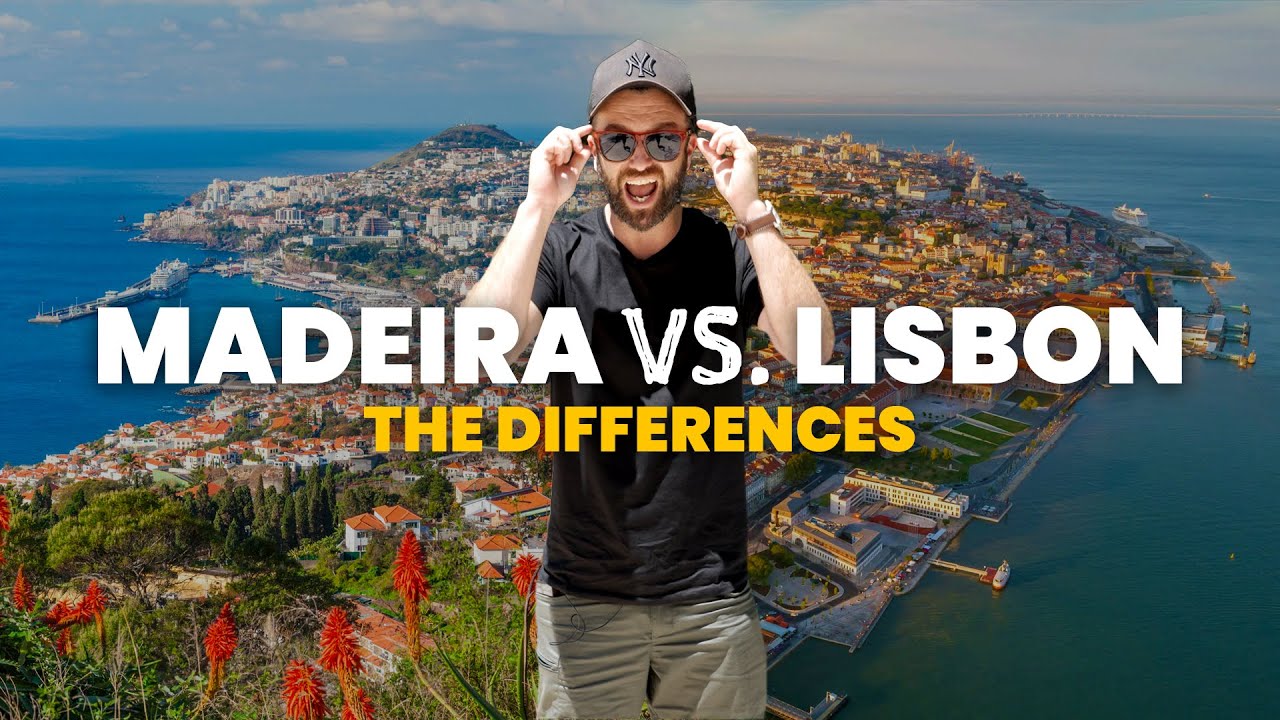 The differences between MADEIRA and LISBON!