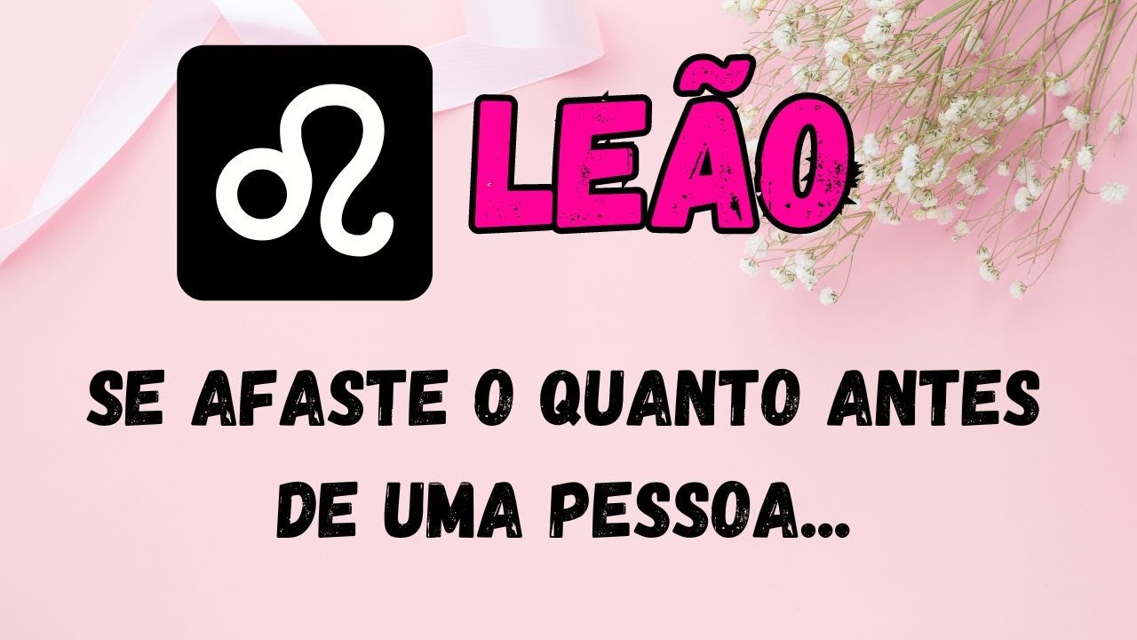 ♌️LEÃO🚨SE AFASTE O QUANTO ANTES DE UMA PESSOA