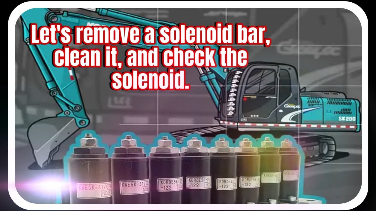 Kobelco 380-8 Solonoid bar clean and check SOLONOID.