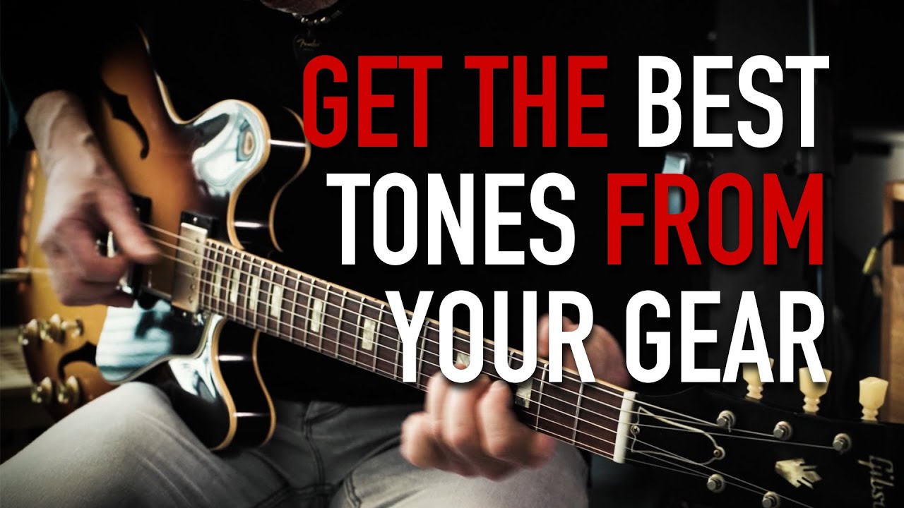 Get the best tones from your gear