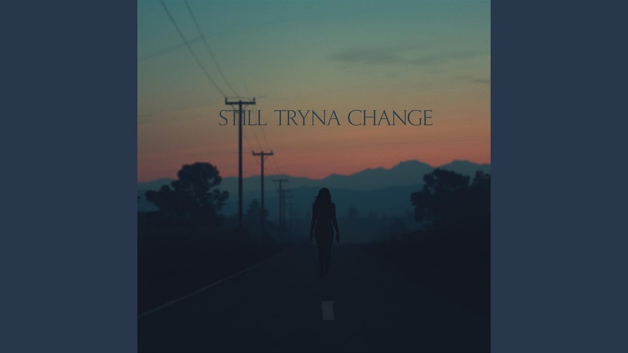Still Tryna Change
