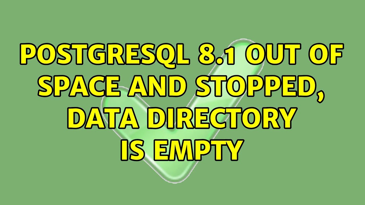 PostgreSQL 8.1 out of space and stopped, data directory is empty (2 Solutions!!)