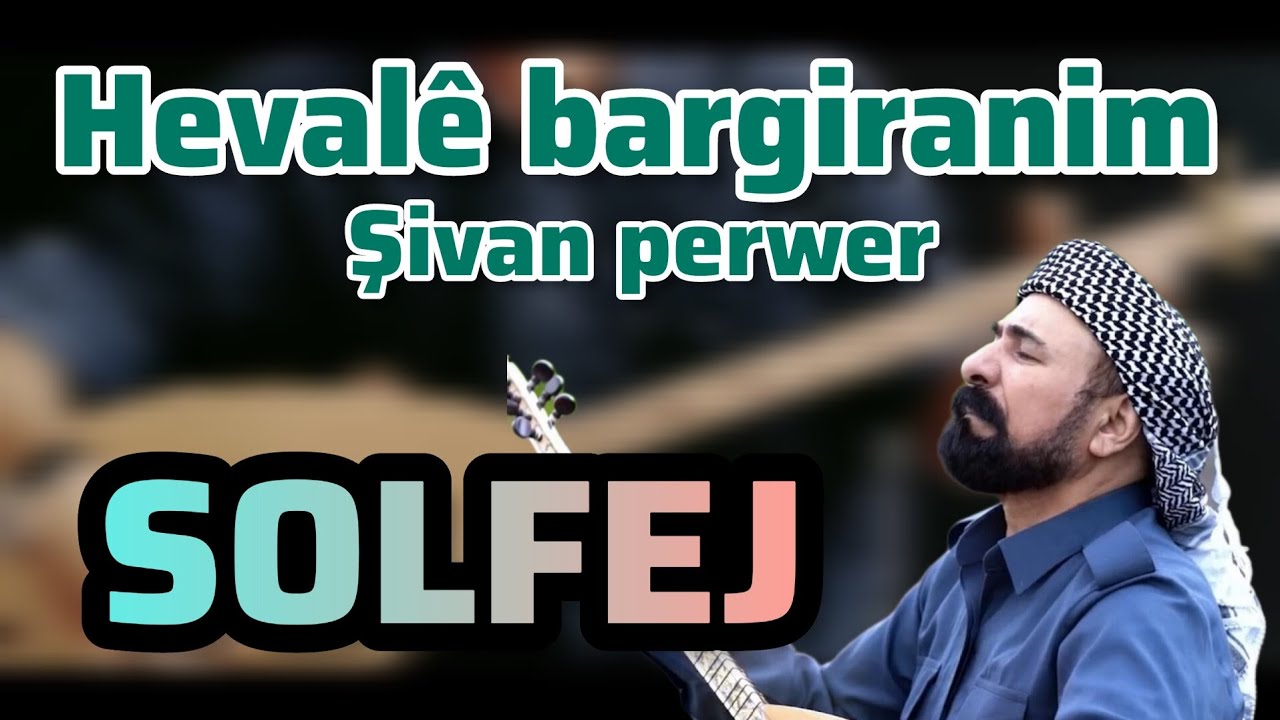 HEVALÊ BARGIRANIM-ŞIVAN PERWER-SAZ SOLFEJ-BAGLMADERSI-SINA MORADI