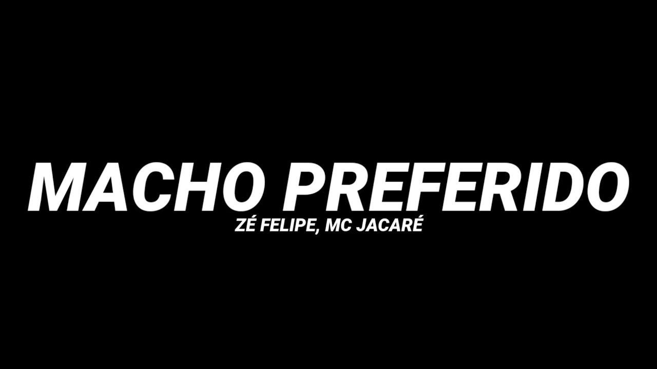 Z&eacute; Felipe, MC Jacar&eacute; - Macho Preferido (Letra/Legendado)