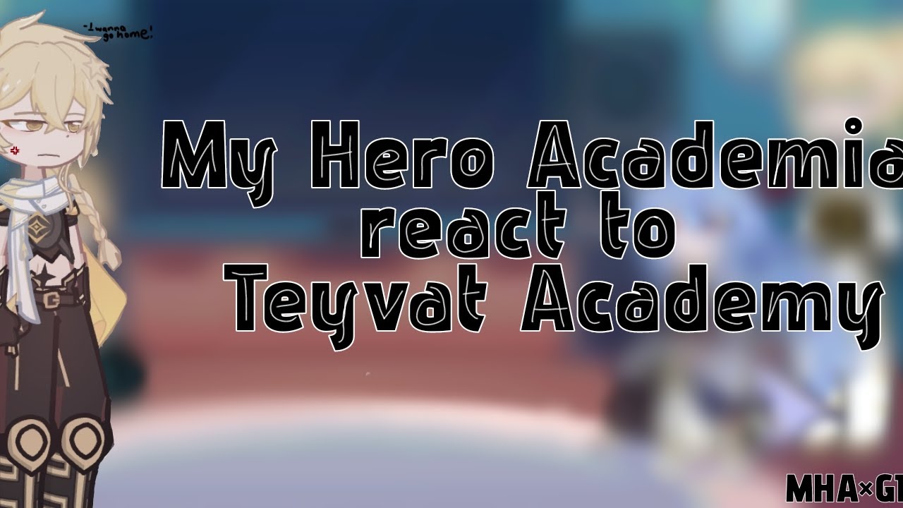 Mha react to Teyvat Academy!Part. 1/?