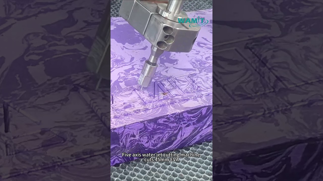 WAMIT Five axis waterjet cutting machine cuts 45mm EVA