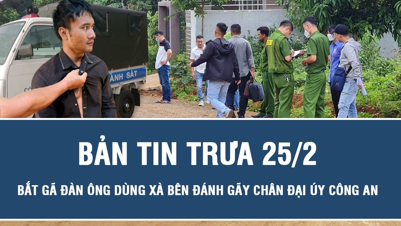 Trưa 25/2: Bắt gã đàn ông hung hãn dùng xà ben đánh gãy chân Đại úy công an Lâm Đồng vào mùng 3 Tết