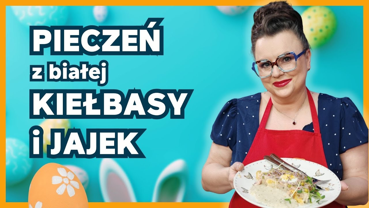 WIELKANOCNY HIT 2025. PYSZNA PIECZEŃ Z BIAŁEJ KIEŁBASY I JAJEK