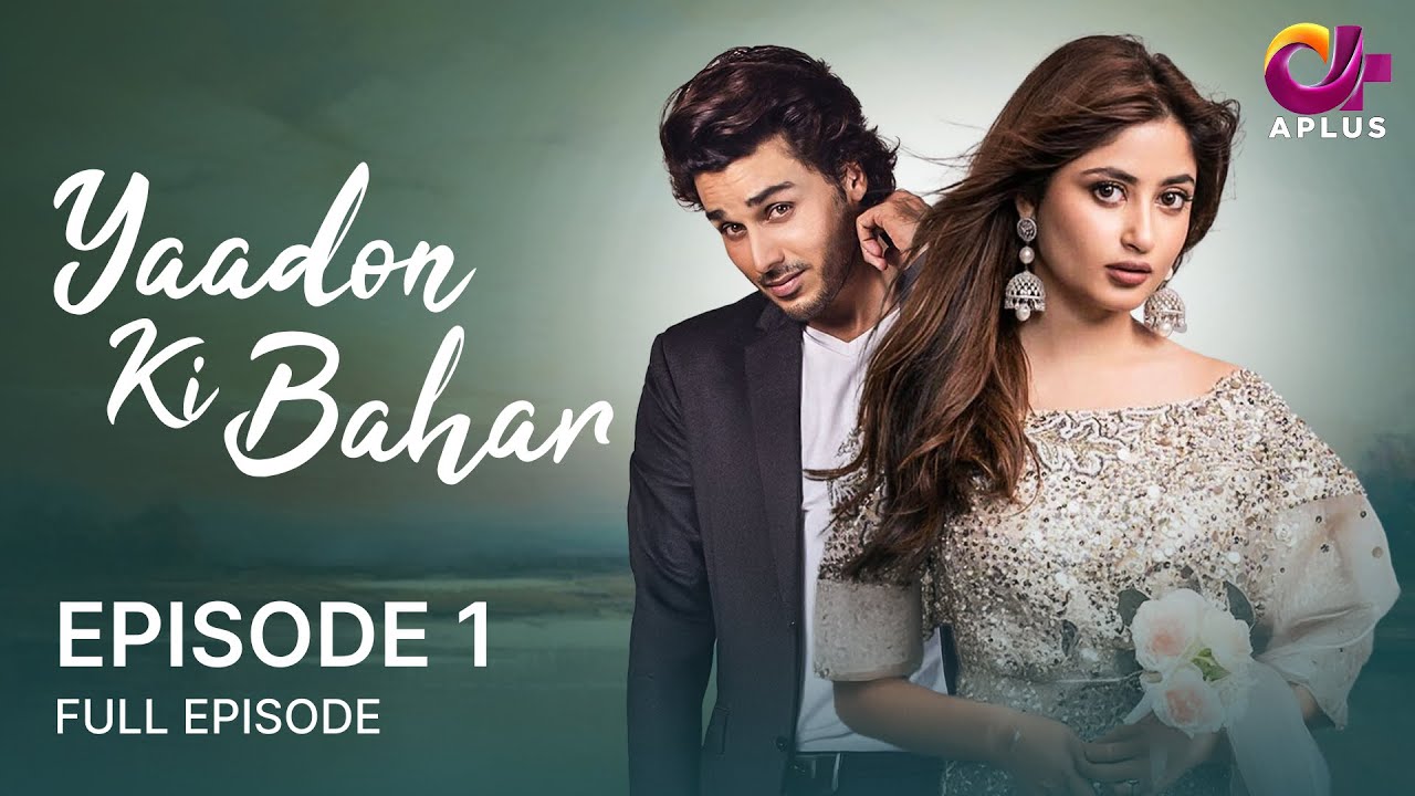 Yaadon Ki Bahar - Ep 1 | Aplus | Sajal Aly And Ahsan Khan | Pakistani Drama | CD1O