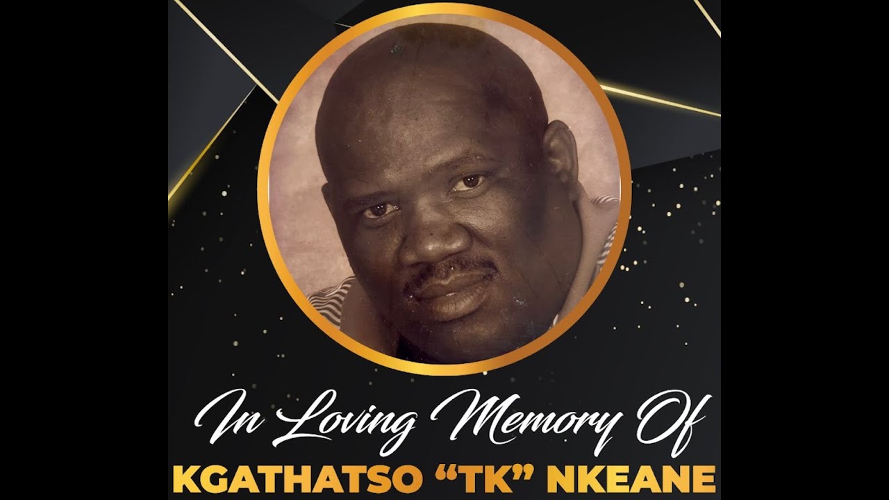 In loving memory of KHOTHATSO “TK” NKEANE