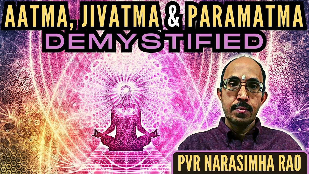 PVR Нарасимха Рао • Демистификация Атмы, Дживатмы и Параматмы • Часть 1