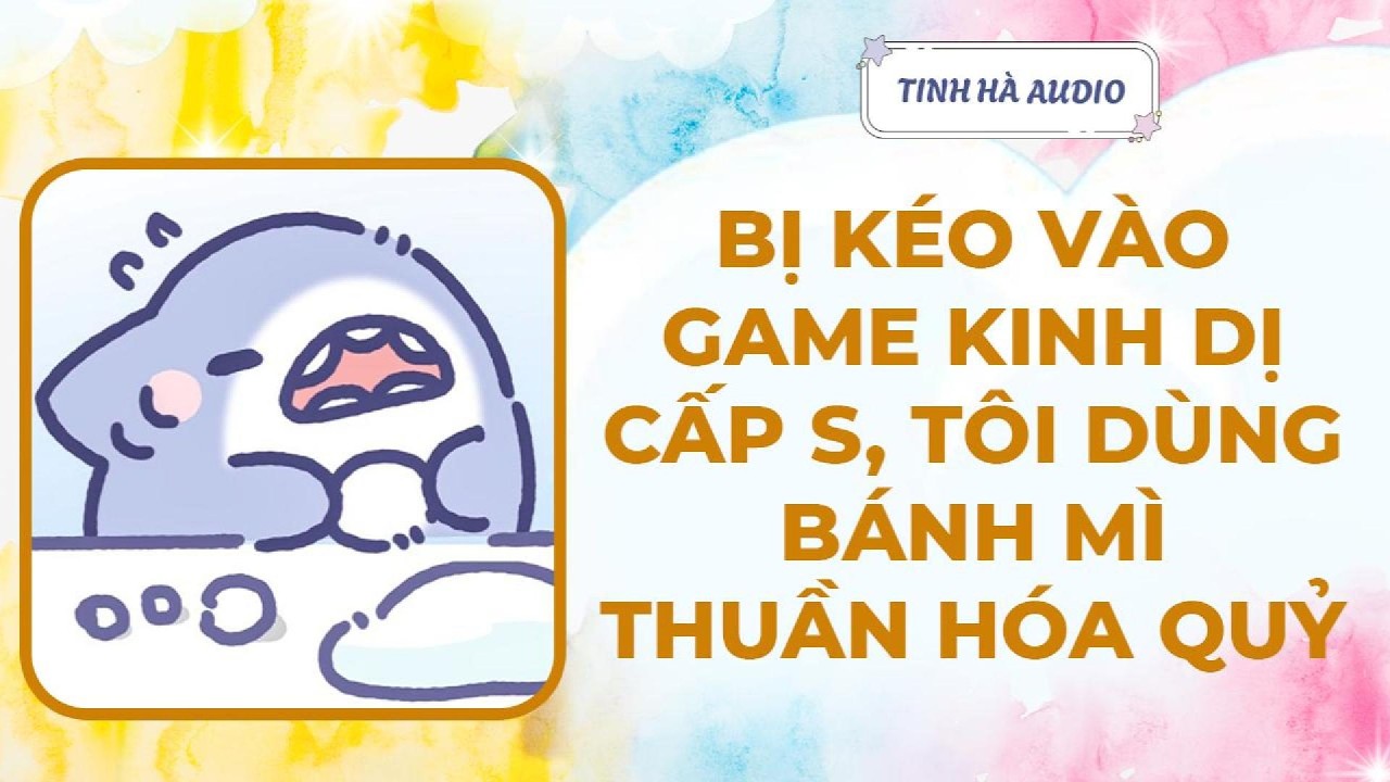 【Truyện Audio】BỊ KÉO VÀO GAME KINH DỊ, TÔI DÙNG BÁNH MÌ THUẦN HOÁ QUỶ | Tinh Hà Audio