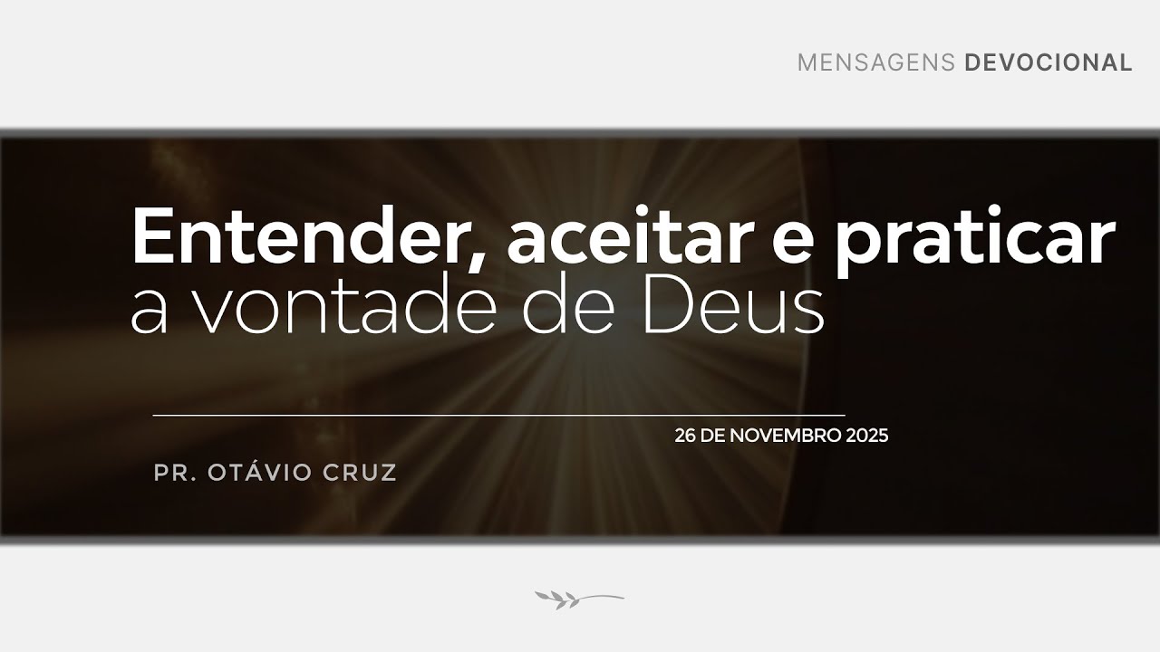 Entender, aceitar e praticar a vontade de Deus - Pr. Ot&aacute;vio Cruz