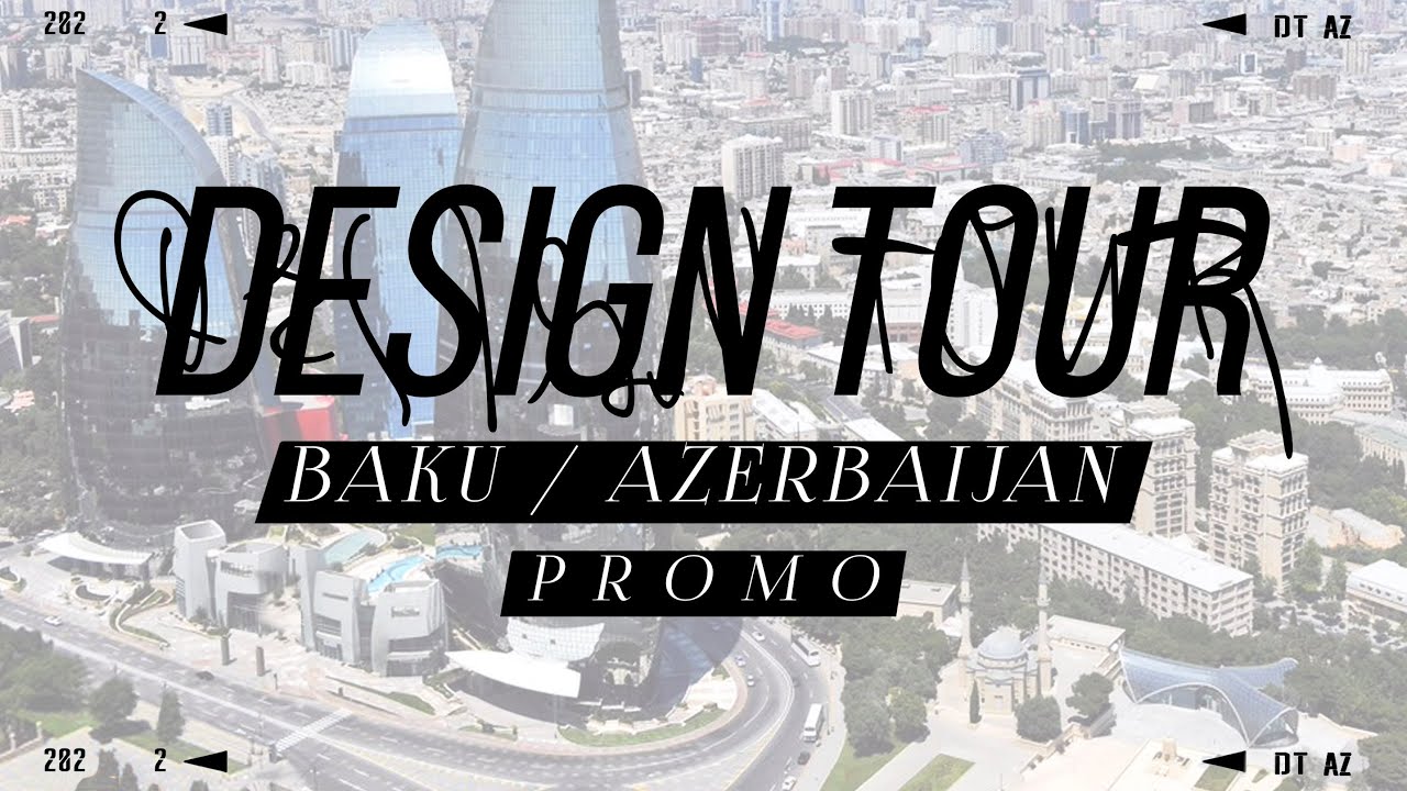 DESIGN TOUR in AZERBAIJAN. Are you ready?
