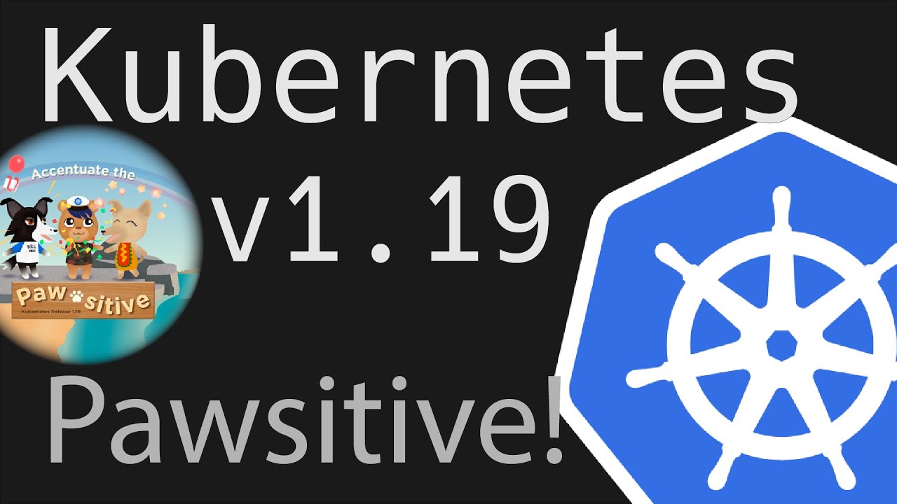 Kubernetes v1.19, A Very Pawsitive Overview