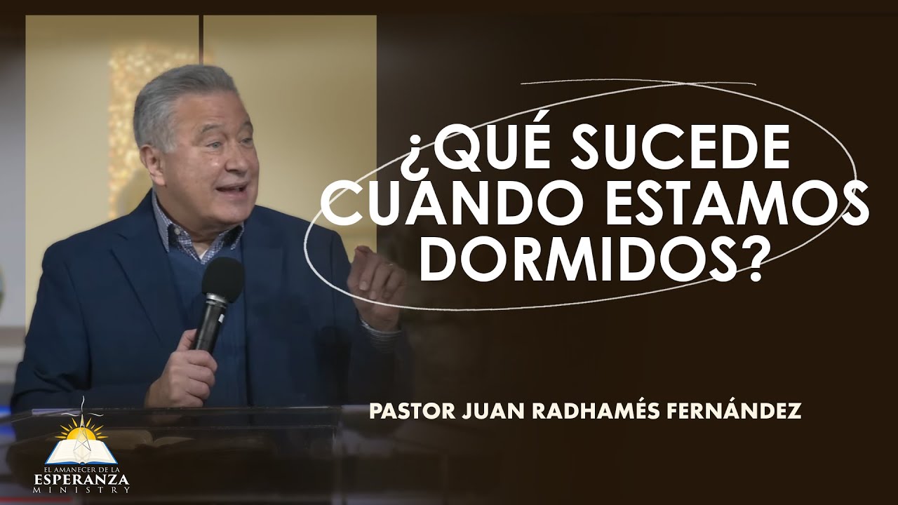 ¿Qué sucede cuando estamos dormidos? - Pastor Juan Radhamés Fernández
