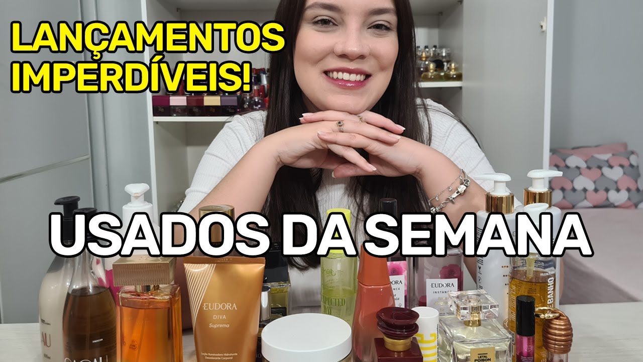 USADOS DA SEMANA: lançamentos O Boticário, Eudora, body splash e produtos que me surpreenderam!