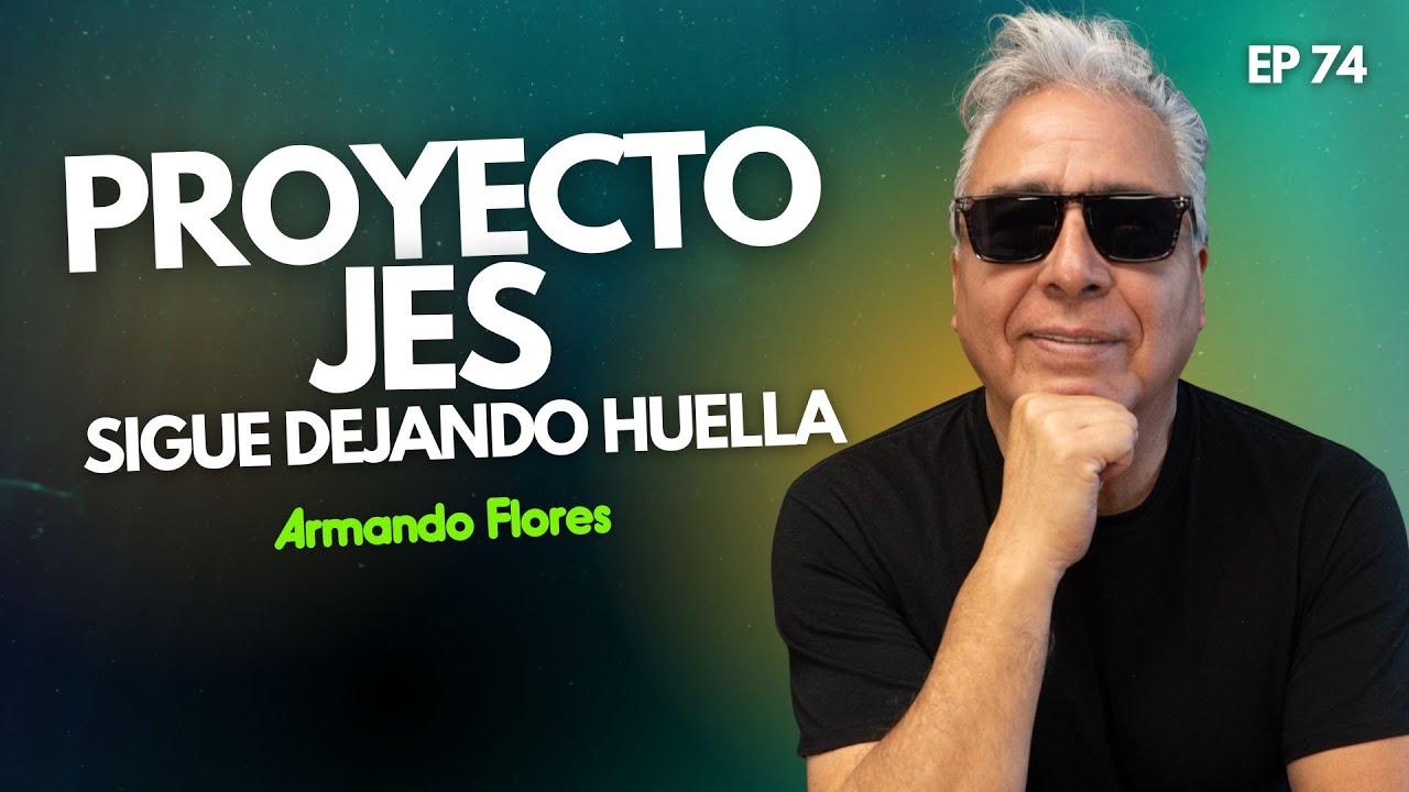 ARMANDO FLORES: Proyecto JES sigue dejando HUELLA #74