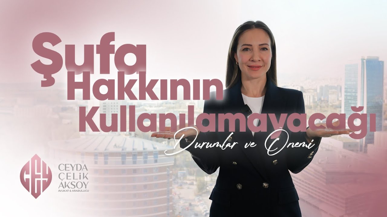 Şufa Hakkının Kullanılamayacağı Durumlar ve &Ouml;nemi!!
