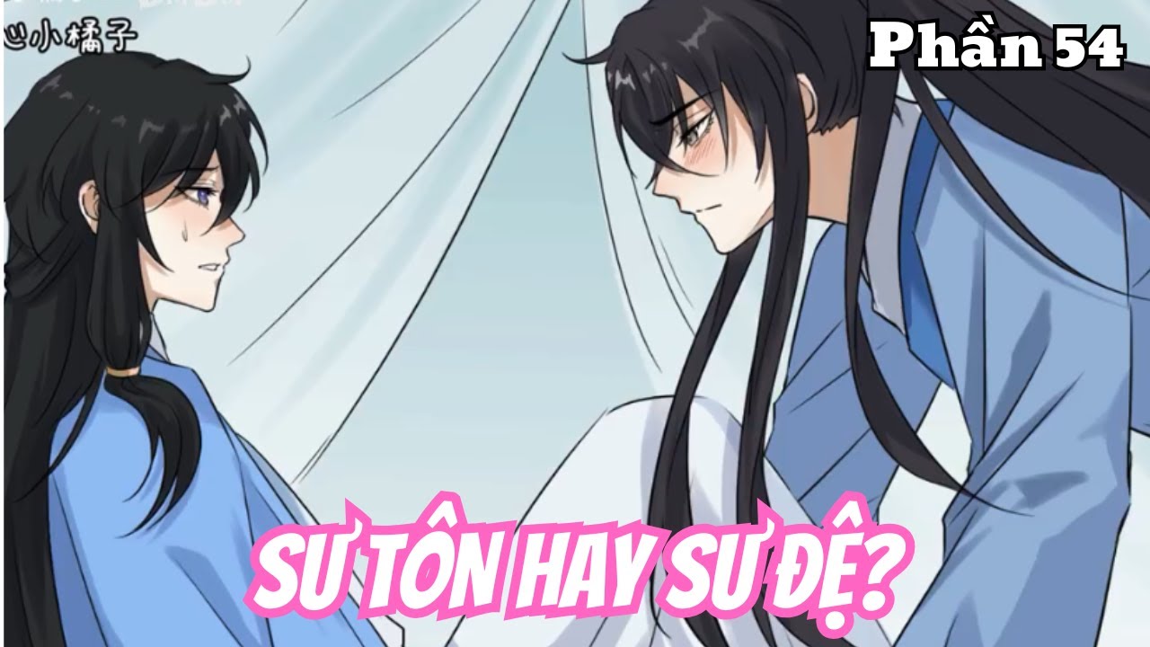 Sư T&ocirc;n hay Sư Đệ? (BL) | Phần 54 | Thỏ Review