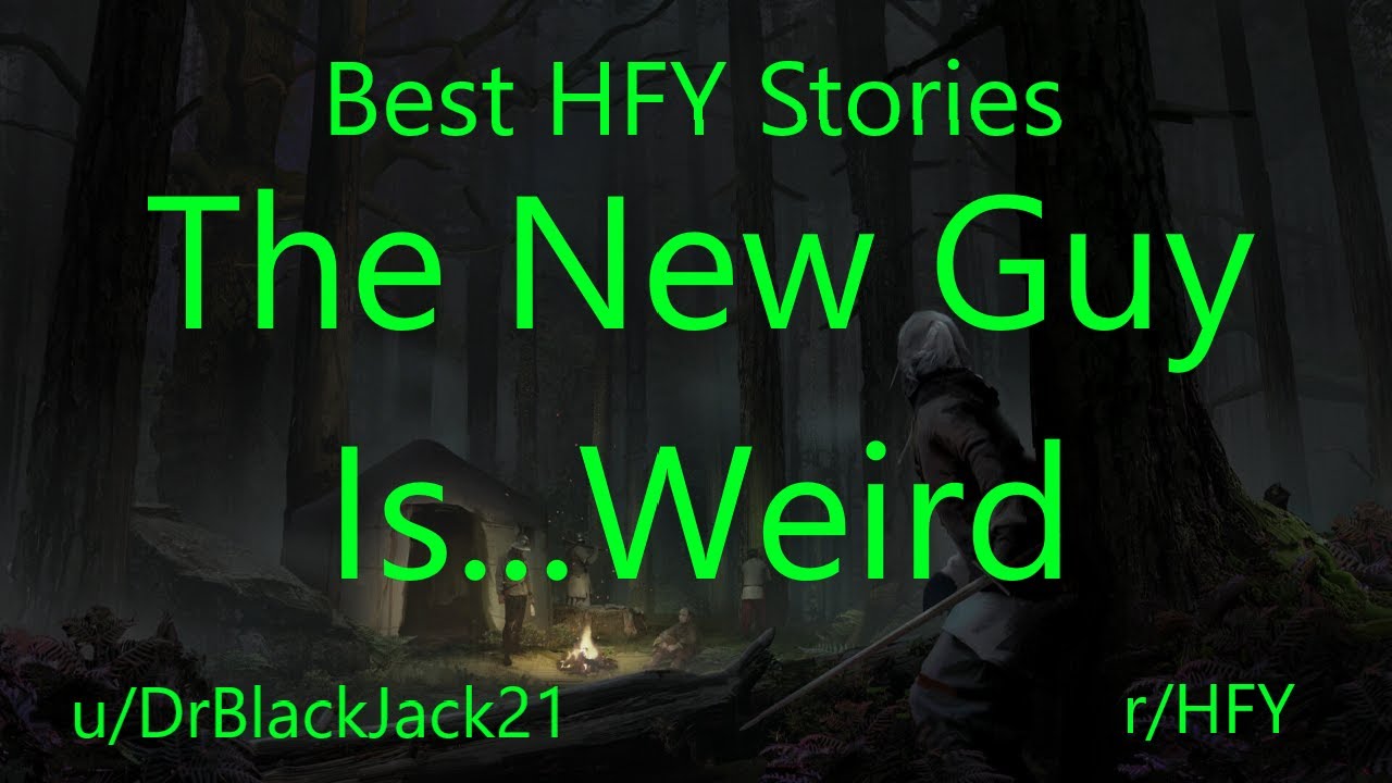 Best HFY Reddit Stories: The New Guy Is...Weird