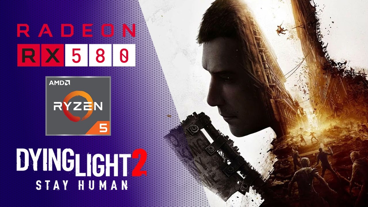Dying Light 2 - Ryzen 5 5600G - Radeon RX 580 8gb 2048sp