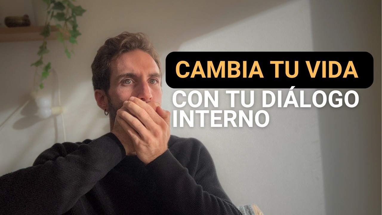 CAMBIA TU DIÁLOGO INTERNO Y CAMBIA TU VIDA