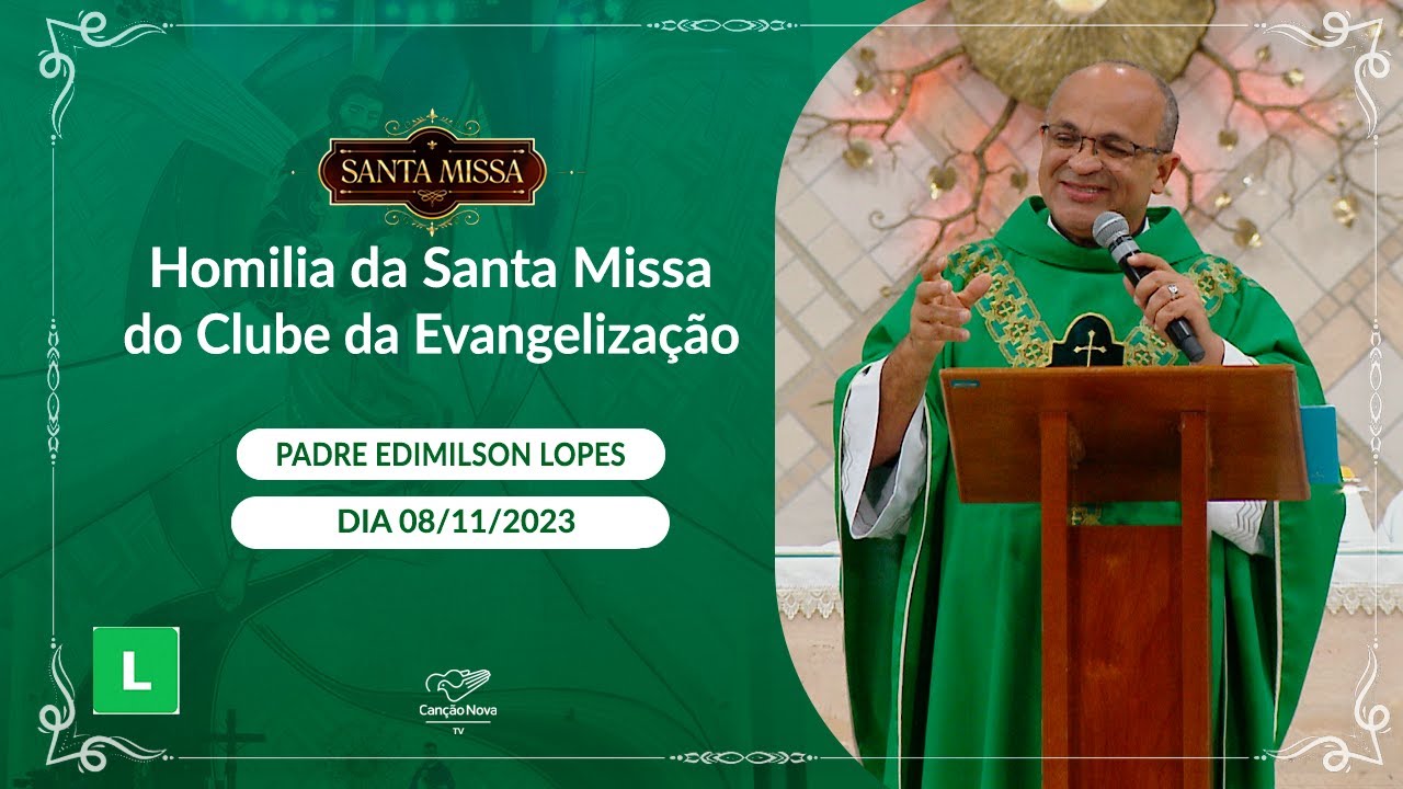 Homilia da Santa Missa do Clube da Evangelização - Padre Edimilson Lopes (08/11/2023)