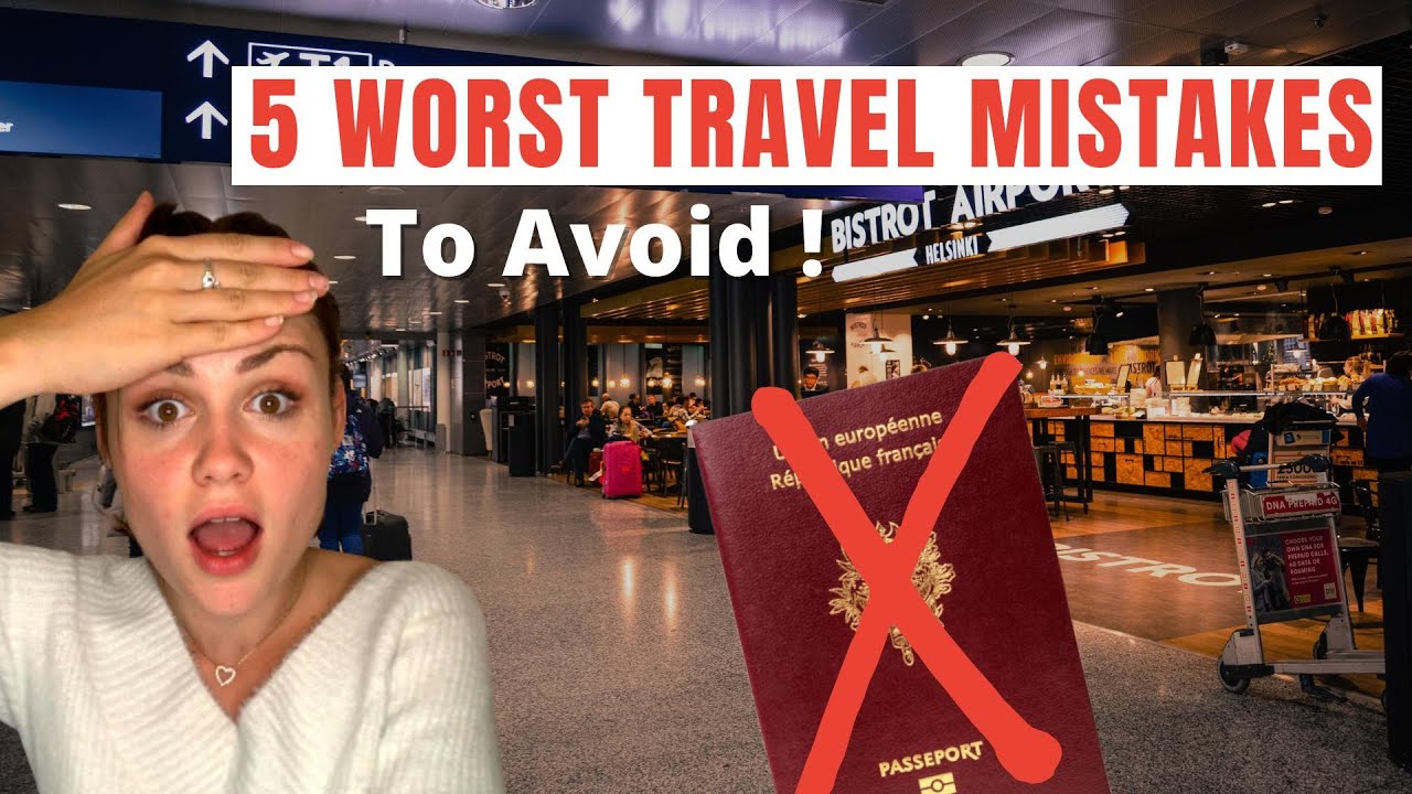 The 5 WORST Travel Mistakes TO NOT MAKE + How To Avoid These Mistakes On Your Next Trips