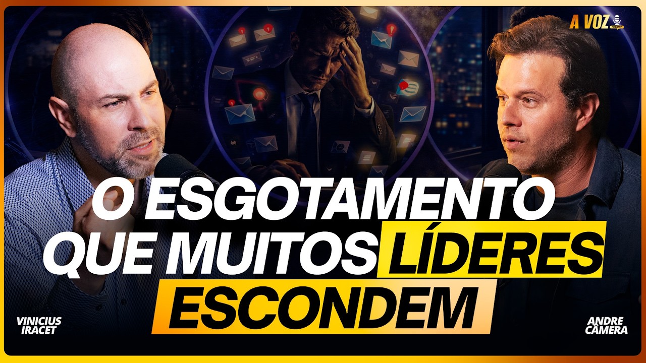 O ESGOTAMENTO QUE MUITOS LÍDERES ESCONDEM - Andre Câmara | @PodcastaVoz77