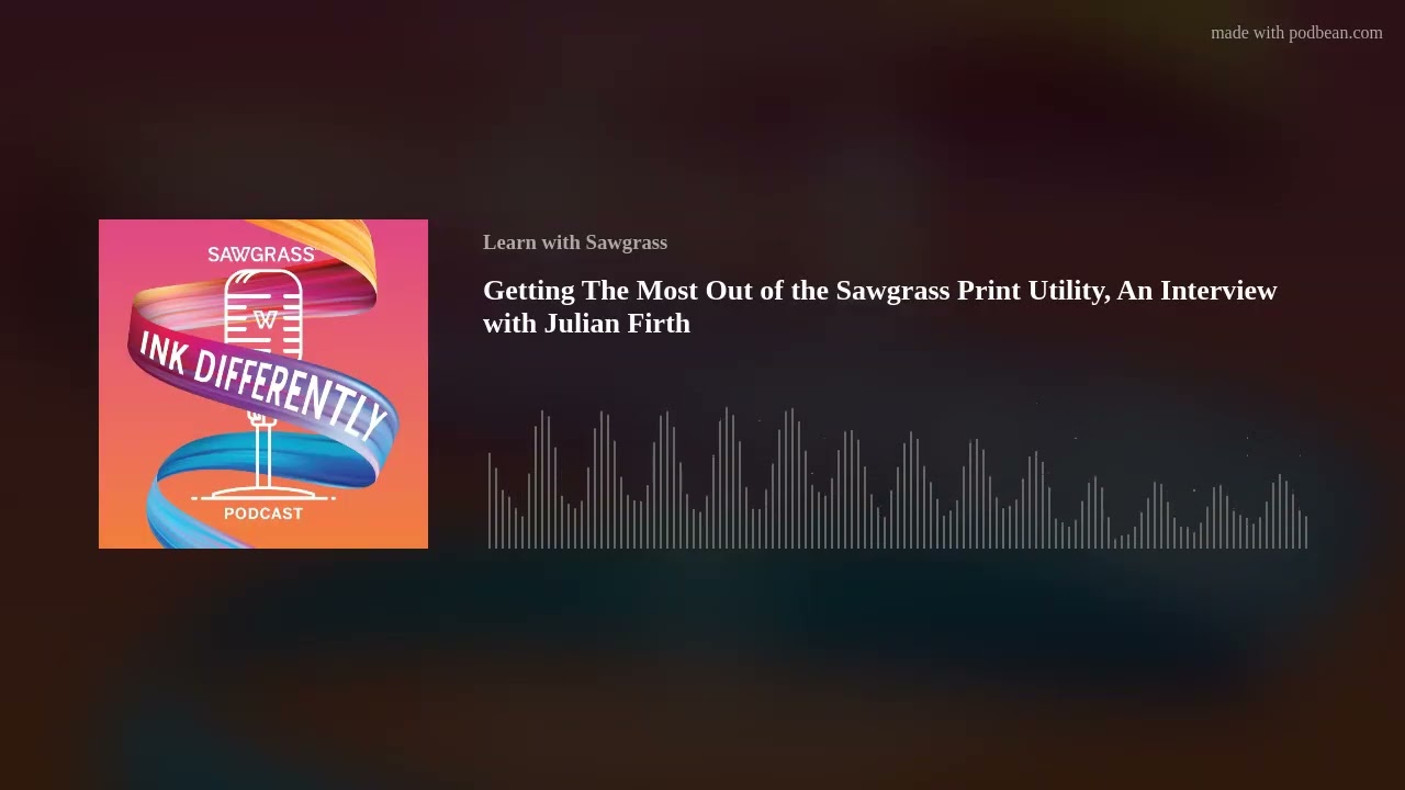 Getting The Most Out of the Sawgrass Print Utility, An Interview with Julian Firth