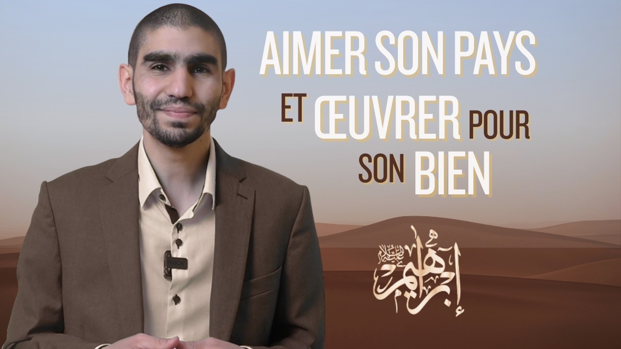 Aimer son pays et œuvrer pour son bien  - La voie du Prophète Ibrahim (AS)