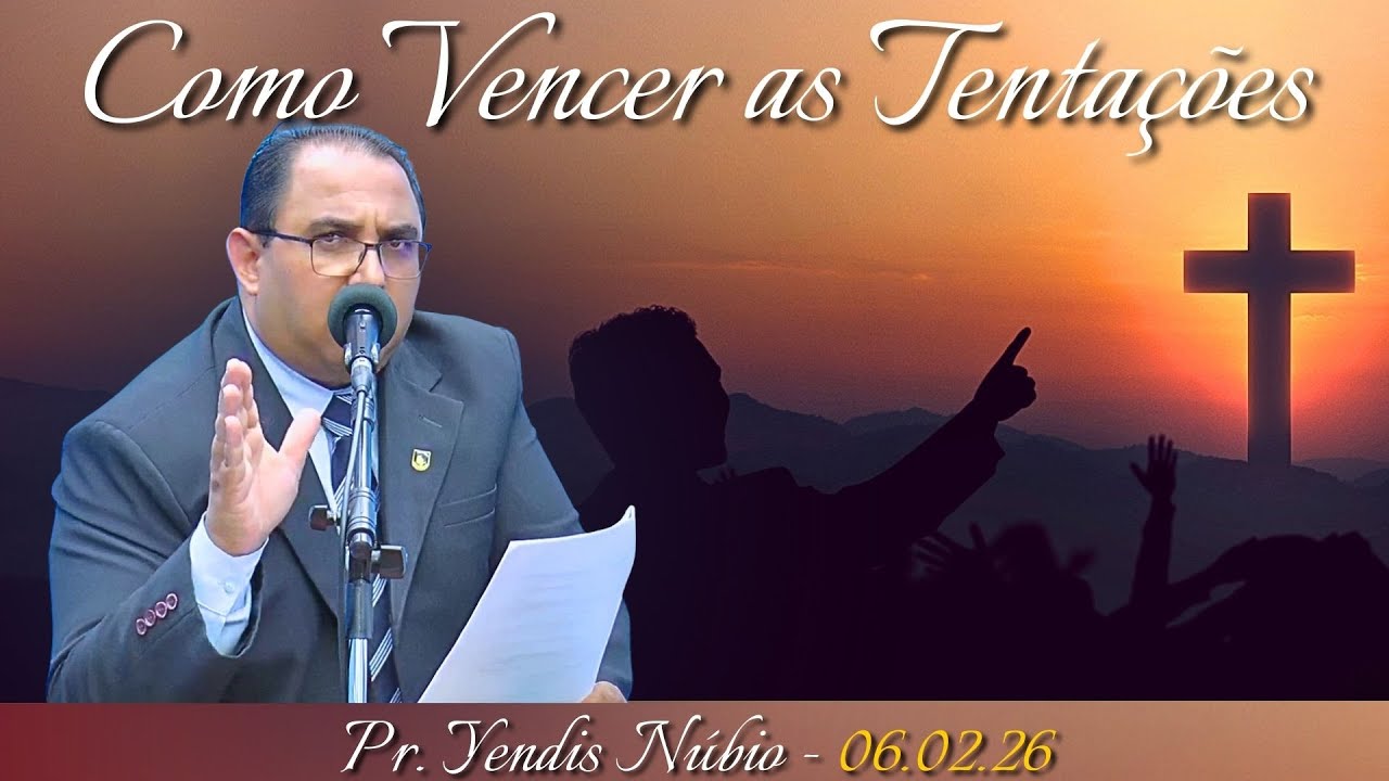 06.02.26 - Sexta - Pregação - Pr. Yendis Núbio - Como Vencer as Tentações.