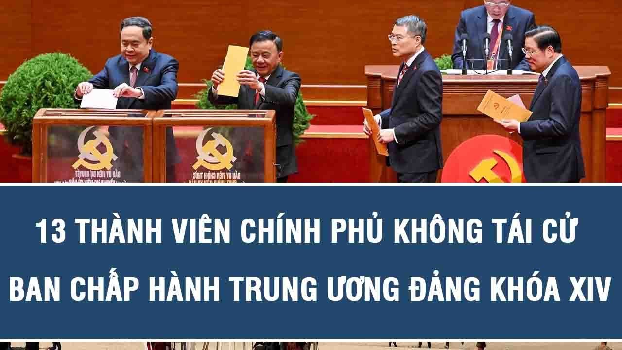 13 thành viên Chính phủ không tái cử Ban Chấp hành Trung ương Đảng khóa XIV