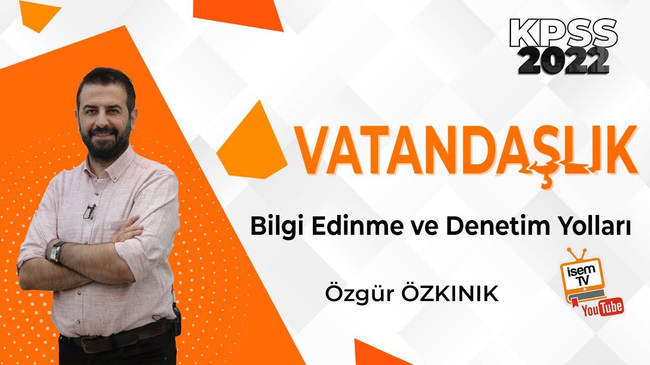 33 - BİLGİ EDİNME VE DENETİM YOLLARI - ÖZGÜR ÖZKINIK