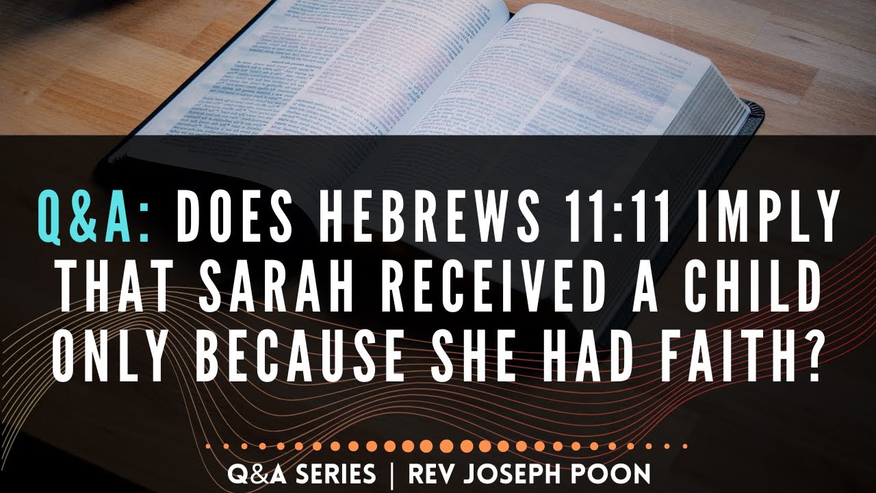Does Hebrews 11:11 Imply That Sarah Received A Child Only Because She Had Faith? - Bible Q&A # 287