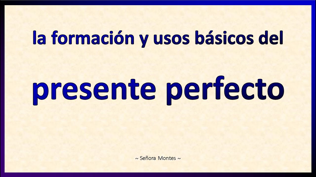 El presente perfecto en español - usos básicos y formación