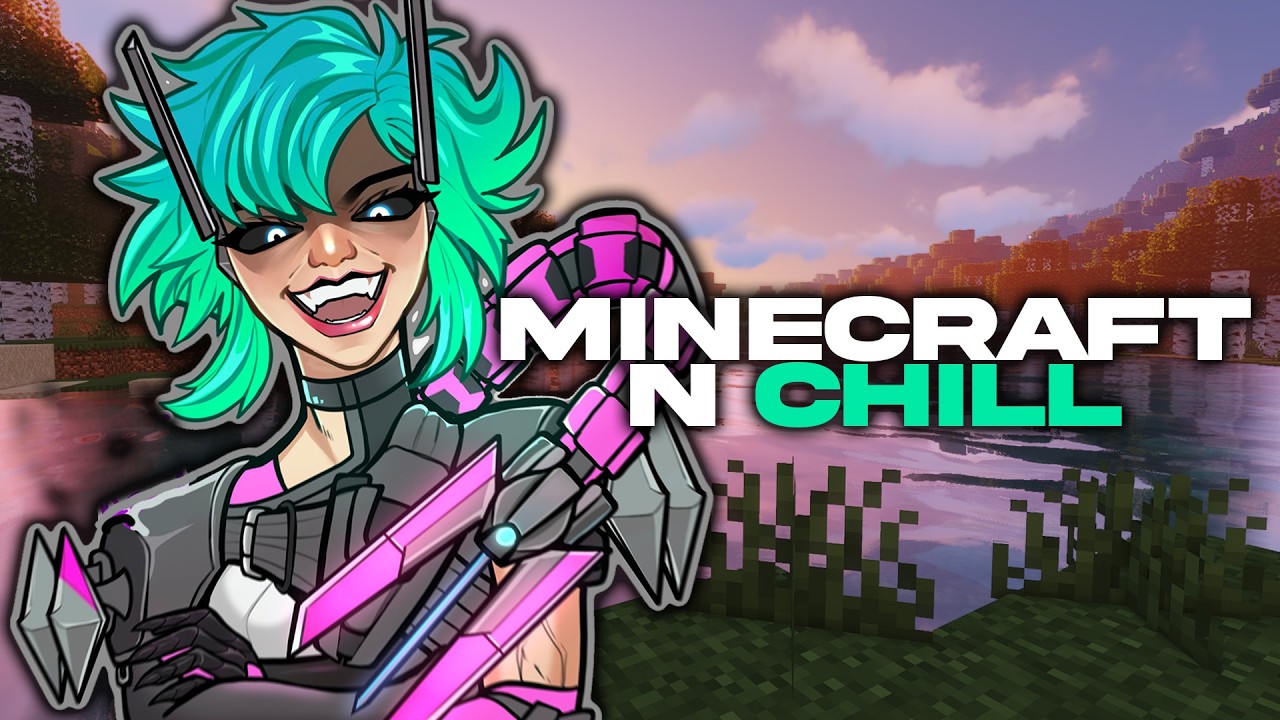 MINECRAFT N CHILL...