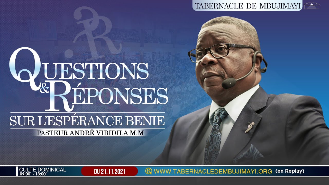 Questions réponses sur l'Esperance bénie/Past André VIBIDILA/Culte du dimanche 21/11/2021
