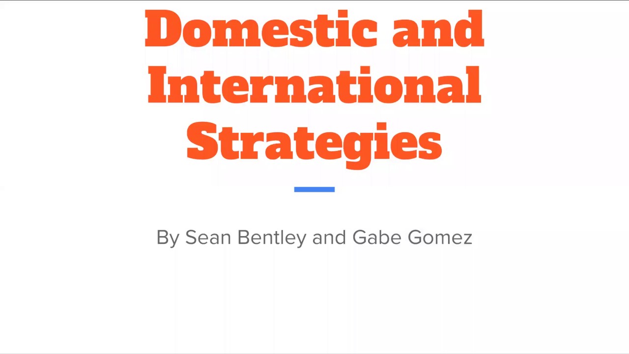 Domestic vs International Strategies