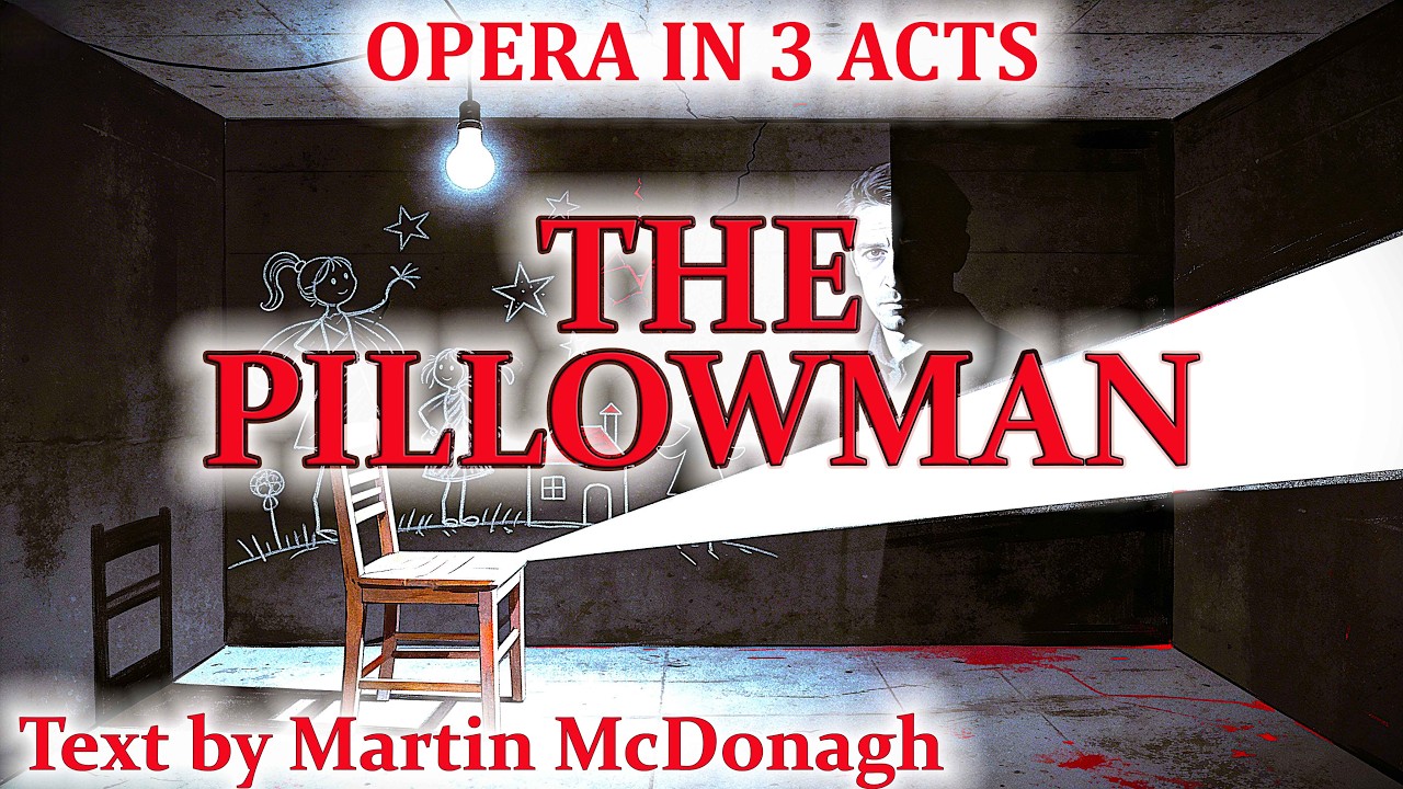 THE PILLOWMAN — A Contemporary Opera in Three Acts