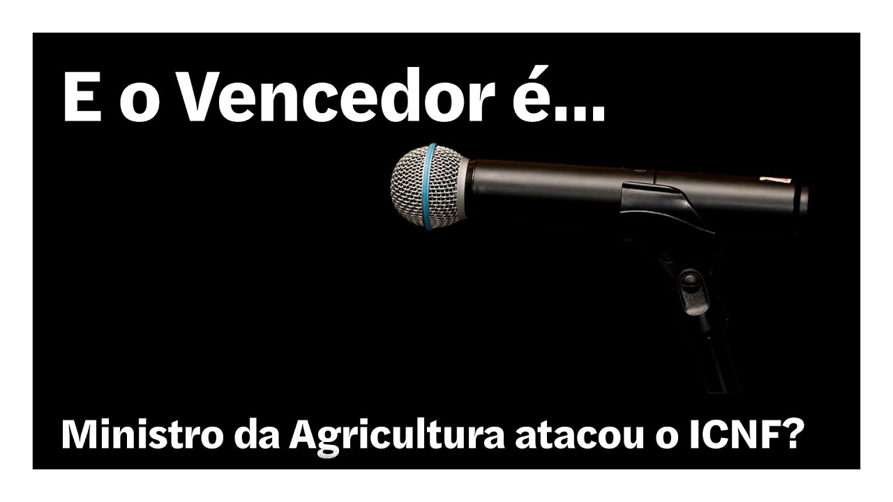 Ministro da Agricultura atacou o ICNF? | E o Vencedor é…