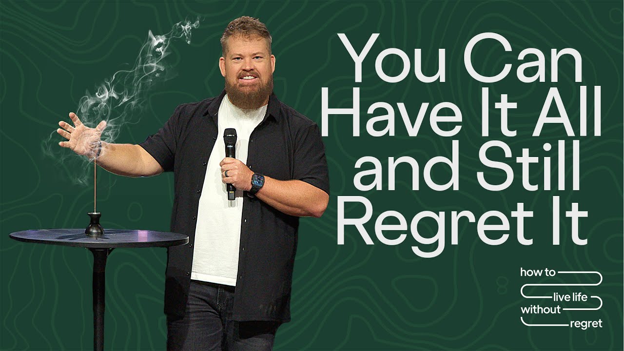 You Can Have It All and Still Regret It | Journey Church