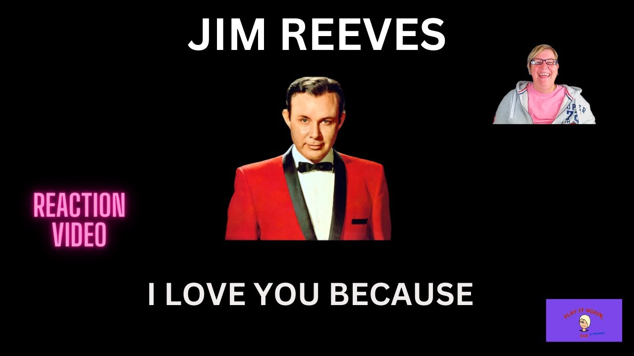 1st Time Hearing ~ I LOVE YOU BECAUSE by JIM REEVES ~ Reaction