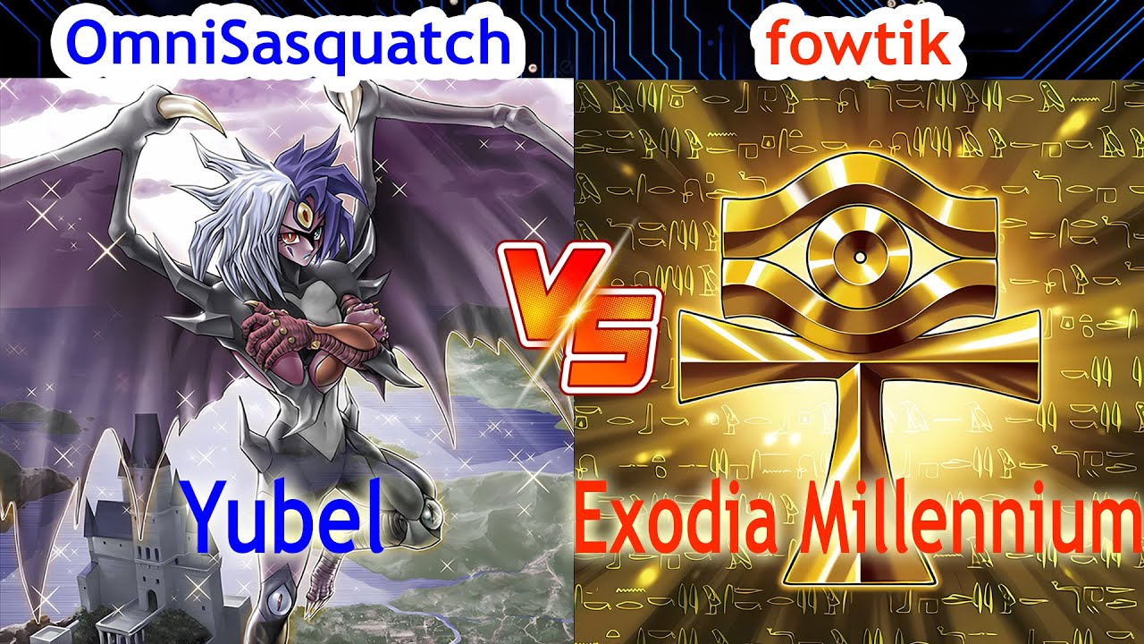 Yubel Vs Exodia Millennium - OmniSasquatch Vs fowtik - High Rated - Dueling Book