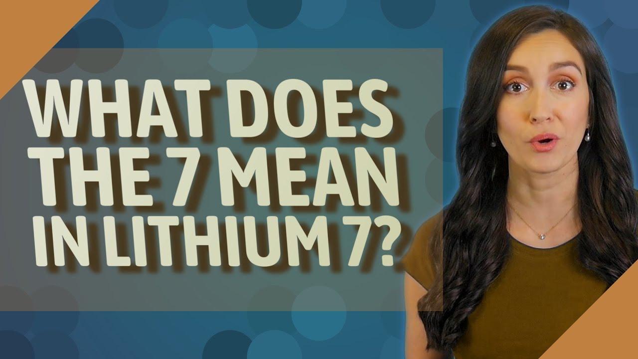 What does the 7 mean in lithium 7?