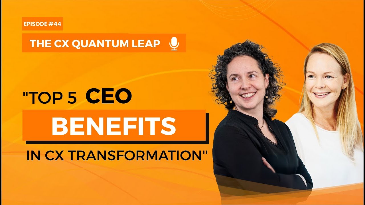 Top 5 CEO Benefits & Behaviors for Successful CX Transformation | Episode 44