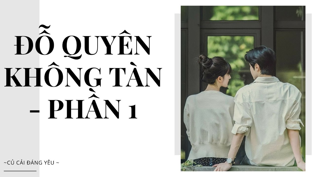 [Review Truyện] ĐỖ QUYÊN KHÔNG TÀN -  PHẦN 1 || CỦ CẢI ĐÁNG YÊU #truyenaudio